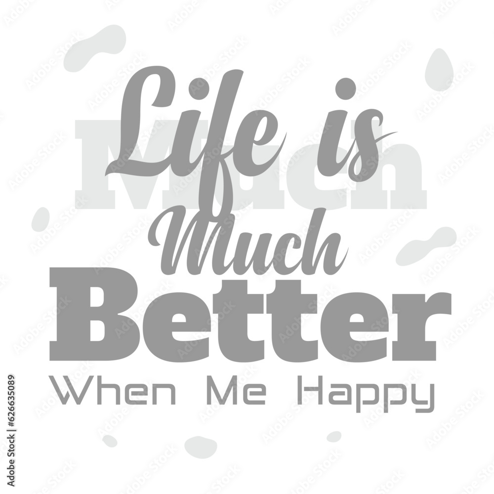 'Life is much Better when me happy' slogan inscription. Vector positive life quote. Illustration for prints on t-shirts and bags, posters, cards. Typography design with motivational quote.