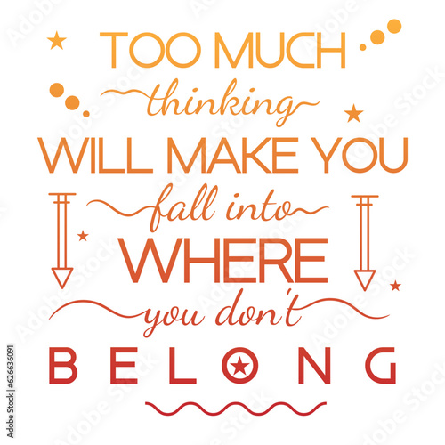 'Too much thinking will make you fall' slogan inscription. Vector positive life quote. Illustration for prints on t-shirts and bags, posters, cards. Typography design with motivational quote.