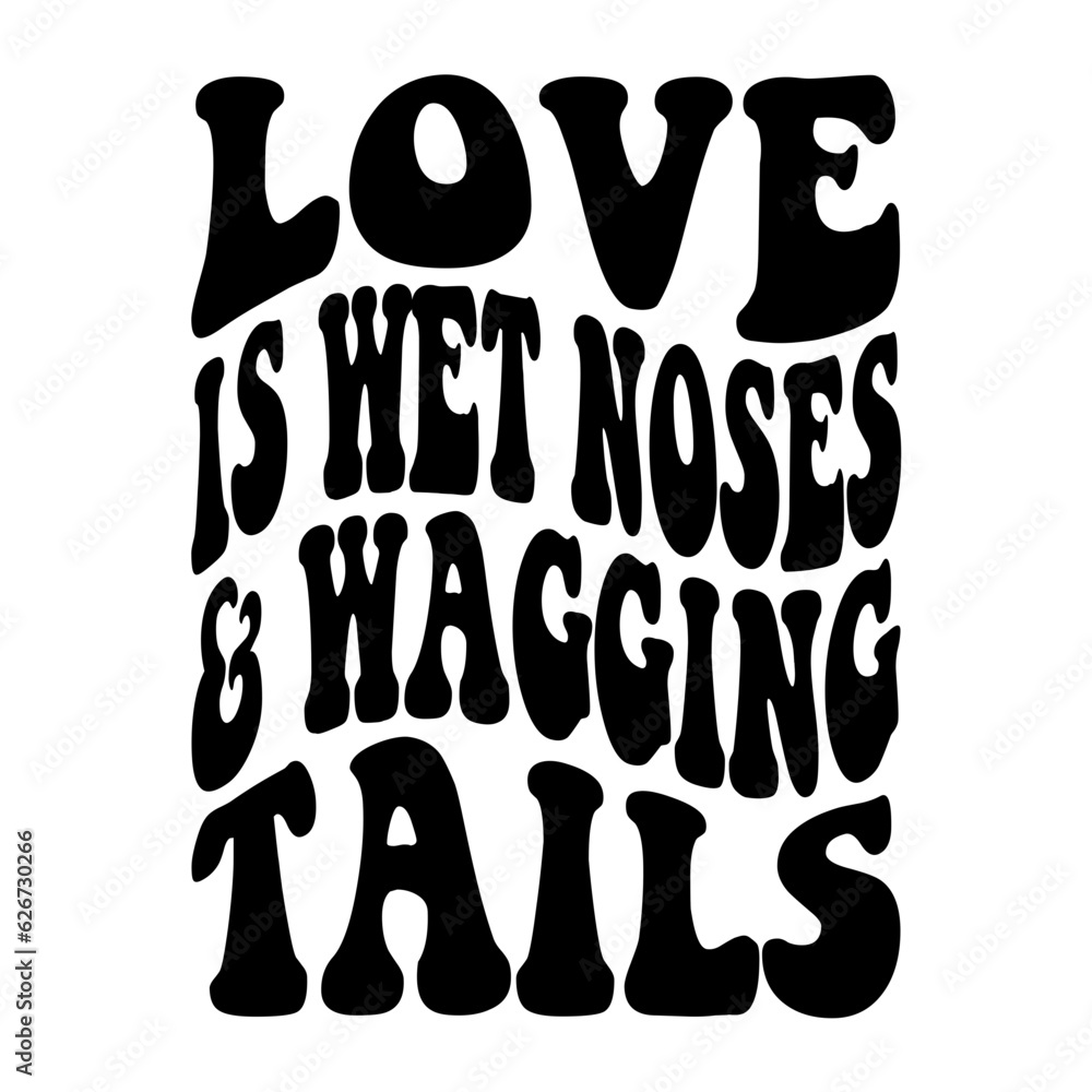 Love Is Wet Noses & Wagging Tails svg