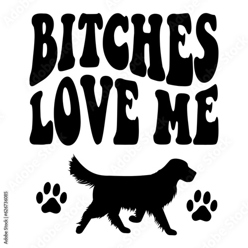 Bitches Love Me svg