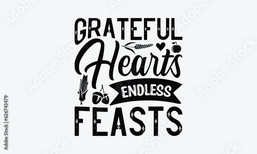 Grateful Hearts Endless Feasts - Thanksgiving T-Shirt Design, Thanksgiving Quotes File, Hand Drawn Lettering Phrase, SVG Files for Cutting Cricut and Silhouette.