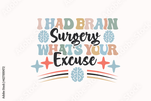 I Had Brain Surgery What's your Excuse, Brain Surgery t Shirt