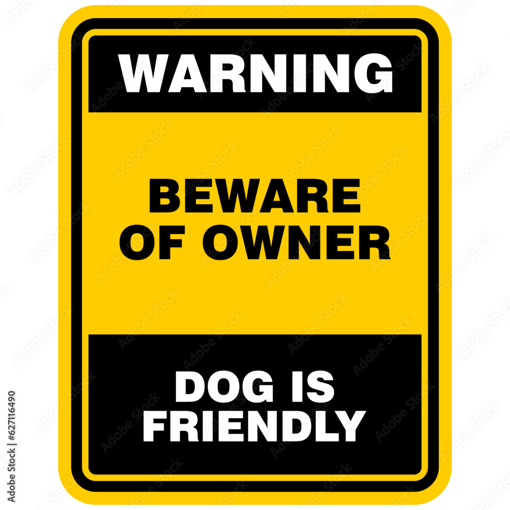 Warning, Beware Of Owner, dog is Friendly, sign vector
