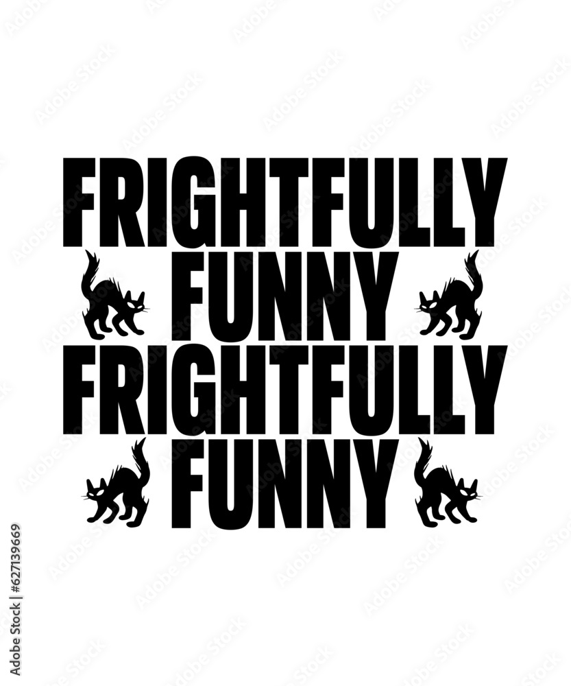 Frightfully funny halloween t shirt. Frightfully funny halloween t shirt.
