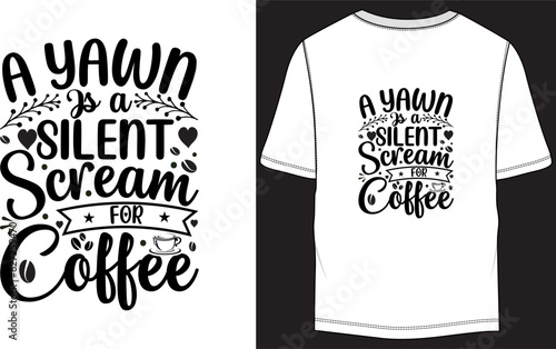 A Yawn Is A Silent Scream For Coffee Vector T-Shirt Design