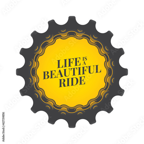 Vector colored sticker gear wheel with circular bicycle chain an text: Life is a beautiful ride. Isolated on white background.