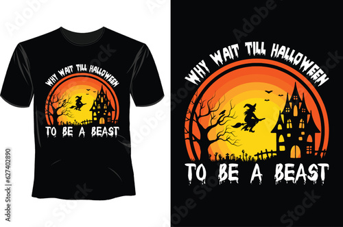 Why wait till Halloween to be a beast Halloween T Shirt Design