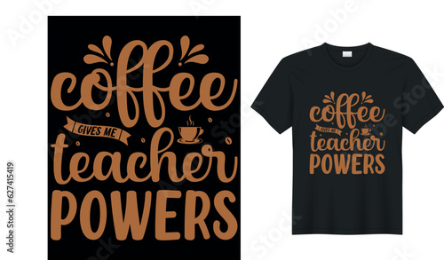 coffee gives me teacher powers coffee T-Shirt.Typography card, image with lettering. Design for t-shirts, menu and prints.