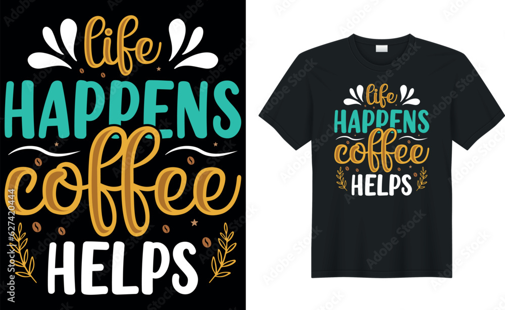 life happens coffee helps Coffee T-Shirt.Typography card, image with lettering. Design for t-shirts, menu and prints. life happens coffee helps Coffee T-Shirt.Typography card, image with lettering. Design for t-shirts, menu and prints.