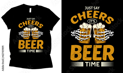 just say cheers it’s beer time t-shirt design