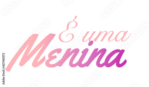 É una menina - great for website, baby shower, email, greeting card, postcard, book, poster, billboard, slide, playbill, printable, fashion, clothes

