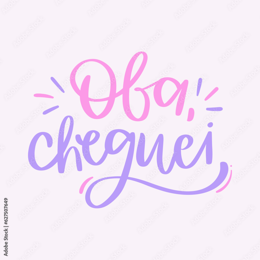 Oba, cheguei! yay, i'm here! in brazilian portuguese. Modern hand Lettering. vector.
