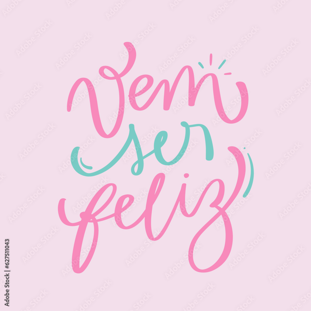 vem ser feliz. come be happy in brazilian portuguese. Modern hand Lettering. vector.