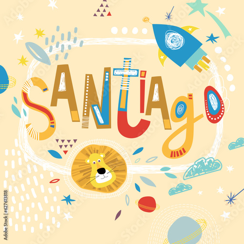 Bright card with beautiful name Santiago in planets, lion and simple forms. Awesome male name design in bright colors. Tremendous vector background for fabulous designs