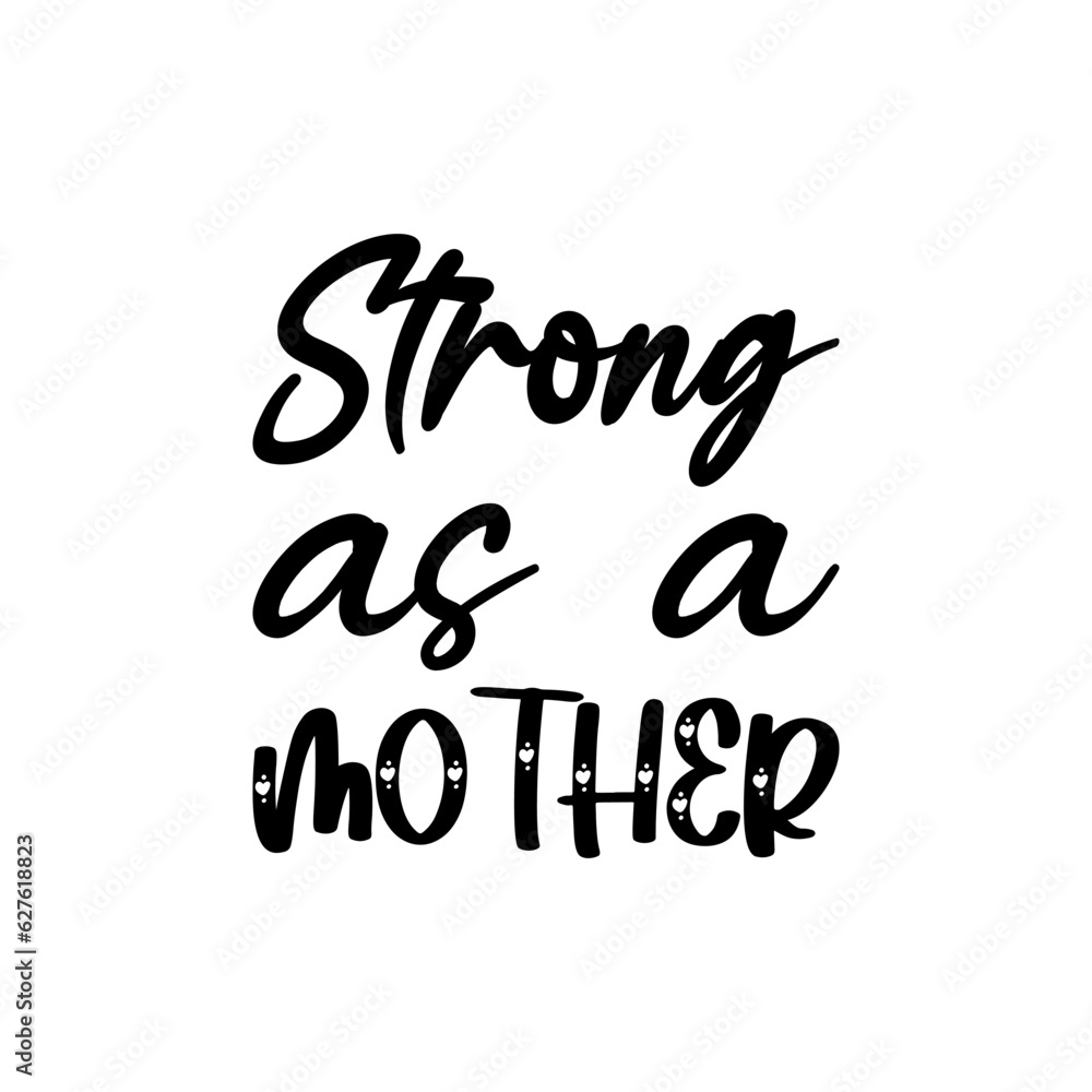 strong as a mother black lettering quote strong as a mother black lettering quote