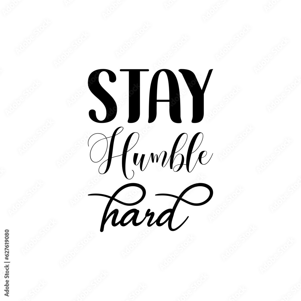 stay humble hard black letter quote
