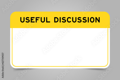 Label banner that have yellow headline with word useful discussion and white copy space, on gray background