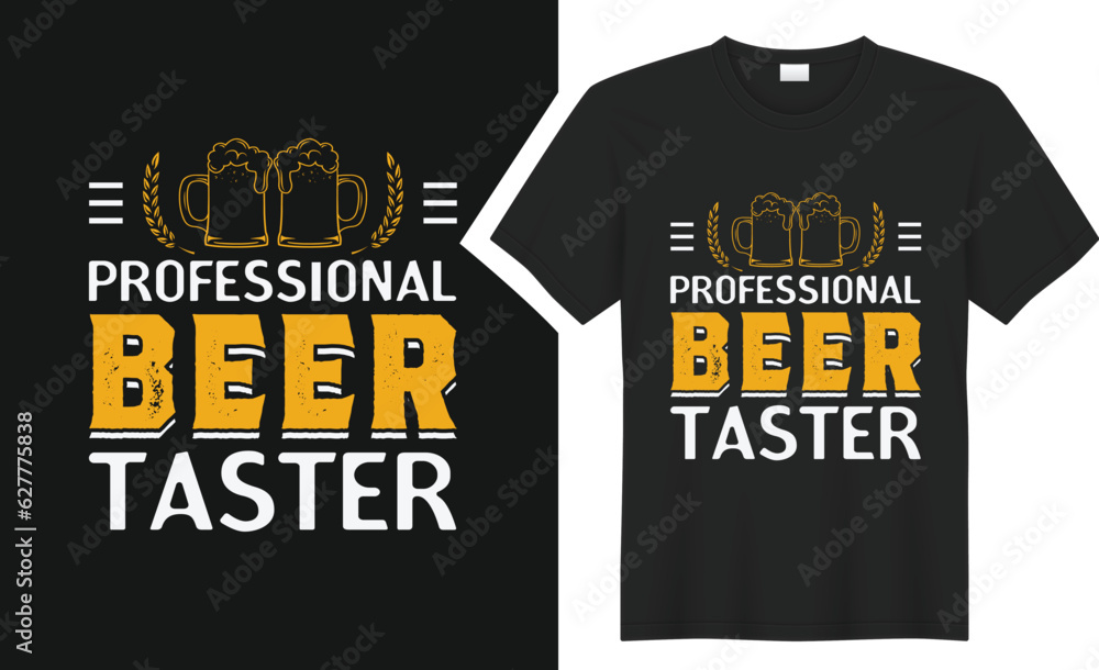 Professional Beer Taster T-shirt Design. Professional Beer Taster T-shirt Design.