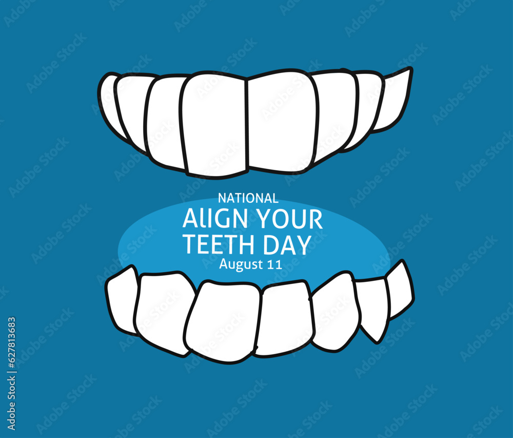 National Align Your Teeth Day August 11 National Align Your Teeth Day August 11