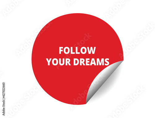 Follow your dreams round sticker sign. Follow your dreams circle sticker banner, badge symbol vector illustration.