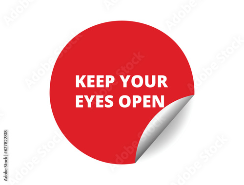 Keep your eyes open round sticker sign. Keep your eyes open circle sticker banner, badge symbol vector illustration.