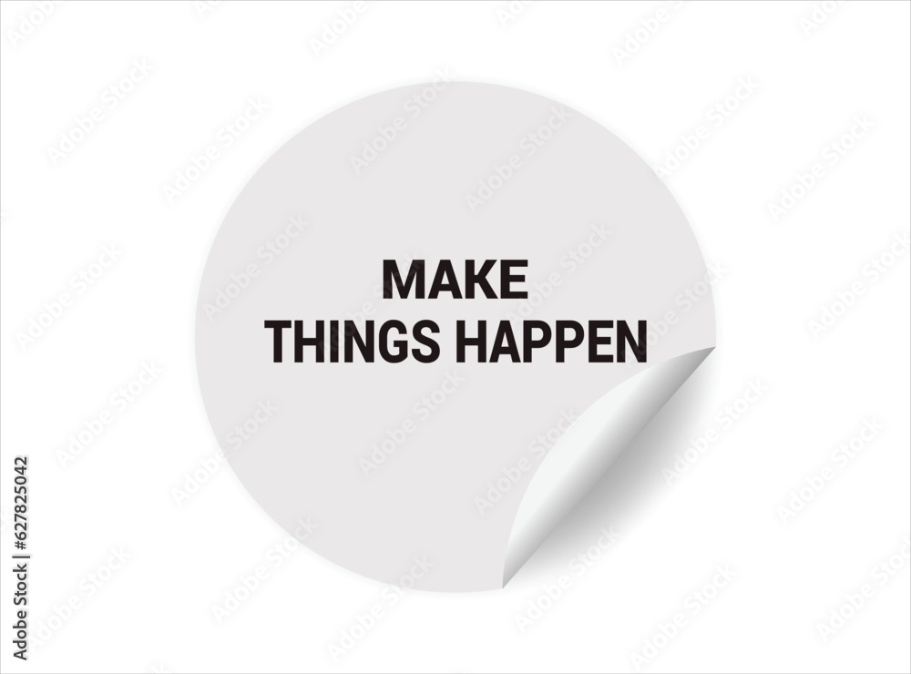 Make things happen round sticker sign. Make things happen circle sticker banner, badge symbol vector illustration. Make things happen round sticker sign. Make things happen circle sticker banner, badge symbol vector illustration.