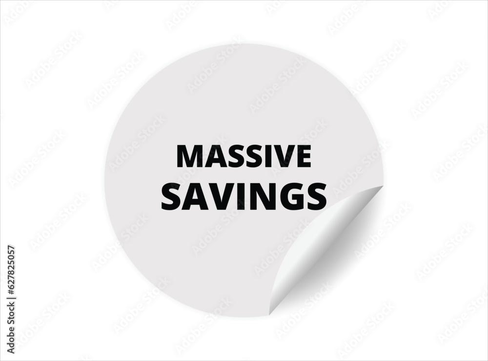 Massive savings round sticker sign. Massive savings circle sticker banner, badge symbol vector illustration.