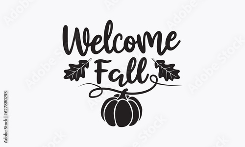 Welcome fall svg, Thanksgiving t-shirt design, Funny Fall svg,  EPS, autumn bundle, Pumpkin, Handmade calligraphy vector illustration graphic, Hand written vector sign, Cut File Cricut, Silhouette