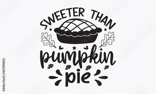 Sweeter than pumpkin pie svg, Thanksgiving t-shirt design, Funny Fall svg, EPS, autumn bundle, Pumpkin, Handmade calligraphy vector illustration graphic, vector sign, Cut File Cricut, Silhouette