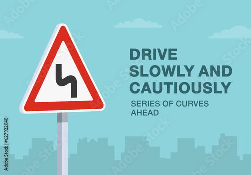 Safe driving tips and traffic regulation rules. Drive slowly and cautiously, series of curves ahead road sign. Close-up view. Flat vector illustration template.