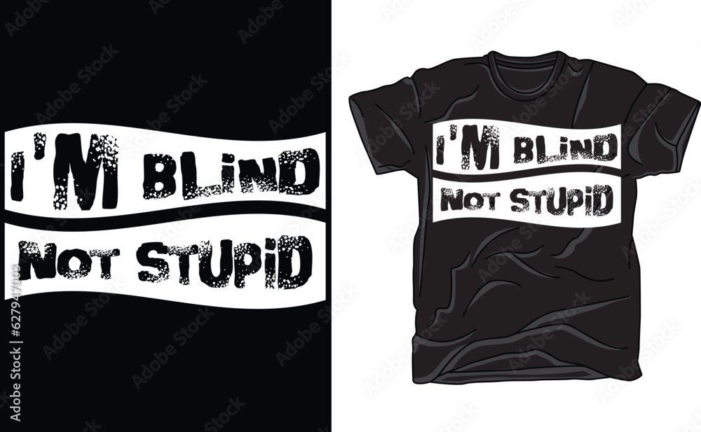 Fototapeta premium I'm Blind Not Stupid T-Shirt, I'm Blind. No stupid questions please