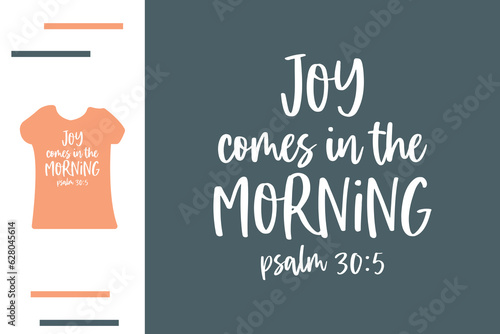 Joy comes in the morning t shirt design 