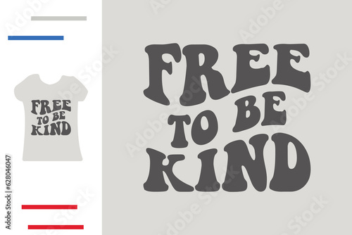 Free to be kind t shirt design 
