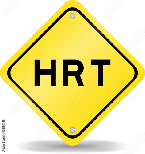 Yellow color transportation sign with word HRT (Abbreviation of Hormone replacement therapy) on white background