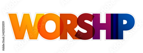 Worship - act of religious devotion usually directed towards a deity, colorful text concept background