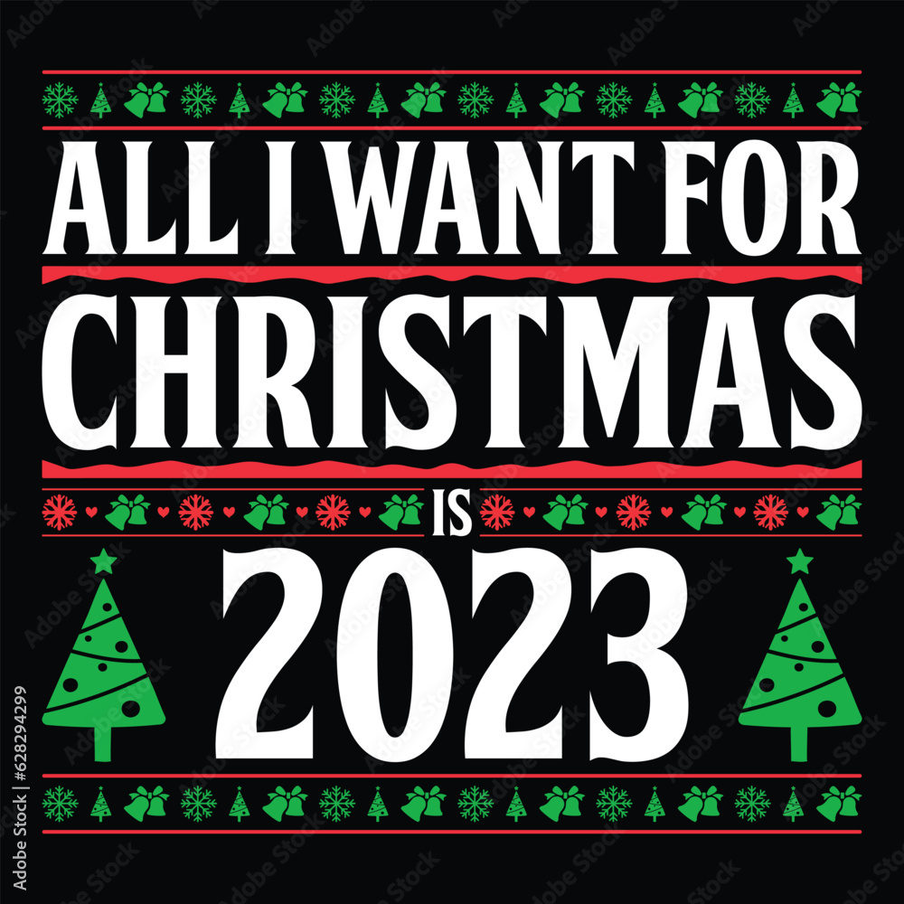 All I Want For Christmas Is 2023 T-shirt Design