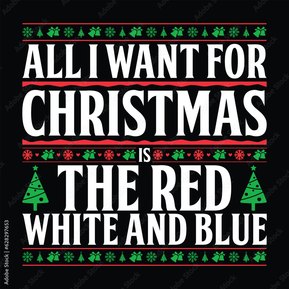 All I Want For Christmas Is The Red White And Blue T-shirt Design