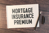 Business concept about Mortgage Insurance Premium with inscription on the sheet, text Mortgage Insurance Premium