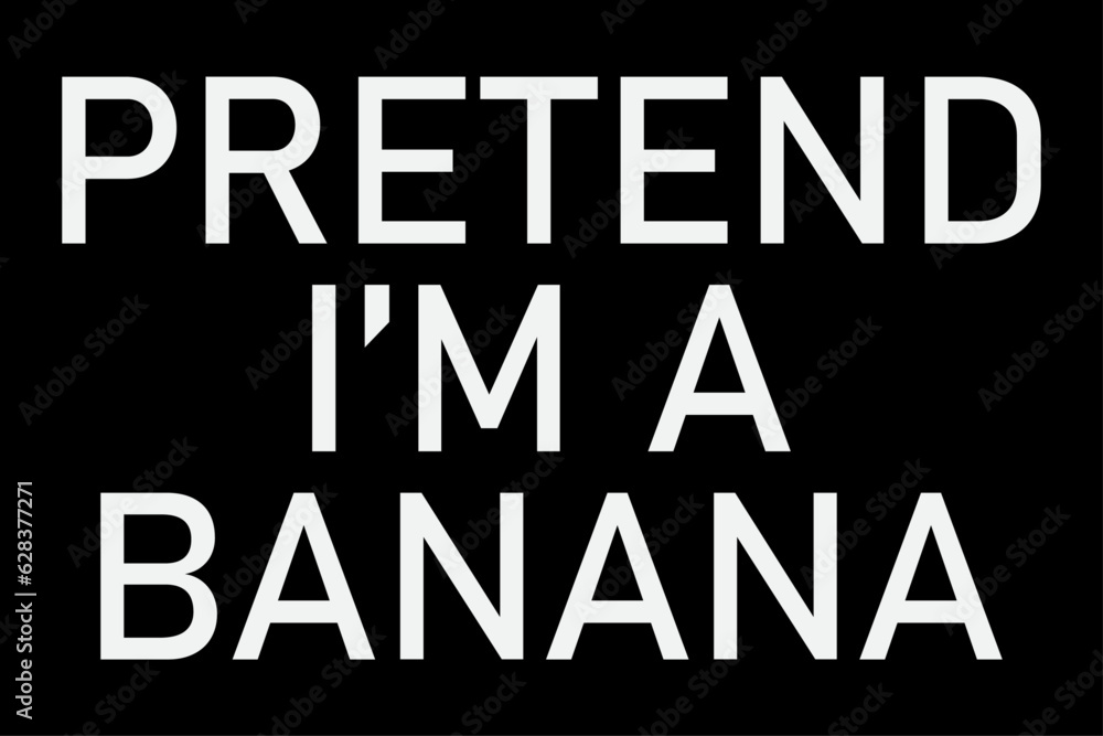 Pretend I'm a Banana Funny Halloween T-Shirt Design