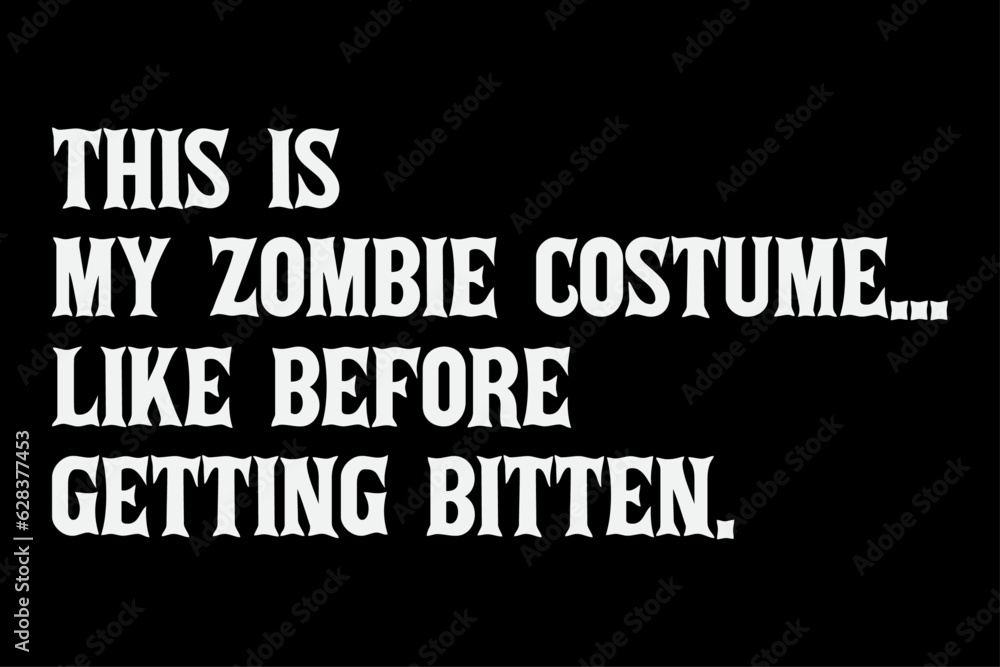 This is my Zombie Costume Like Before Getting Bitten T-Shirt Design This is my Zombie Costume Like Before Getting Bitten T-Shirt Design