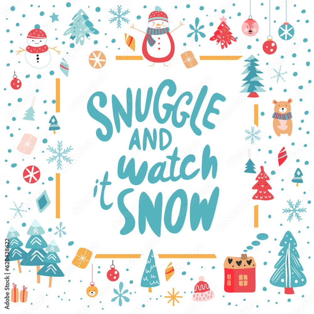Snuggle and watch it snow - winter inspired quote with vector Christmas elements in handdrawn style. Snowman, tree and pines, hat, bear, decorations, snowflakes and a lot of snow on the illustration.