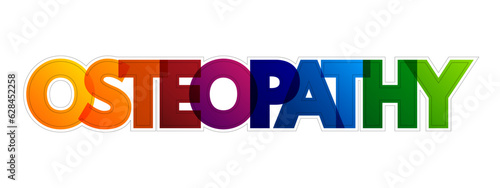 Osteopathy is a type of alternative medicine that emphasizes physical manipulation of the body's muscle tissue and bones, colorful text concept background