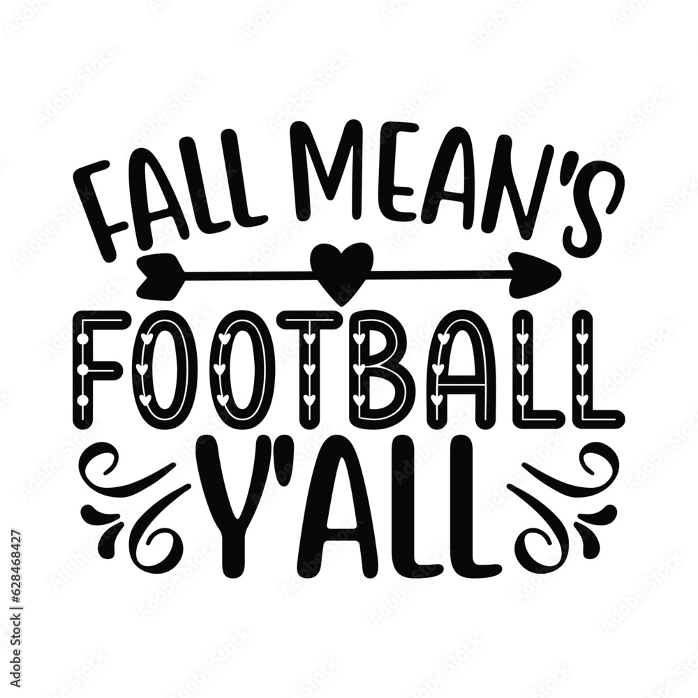 Fall Mean's Football Y'all, Football SVG T shirt Design Vector file. Fall Mean's Football Y'all, Football SVG T shirt Design Vector file.