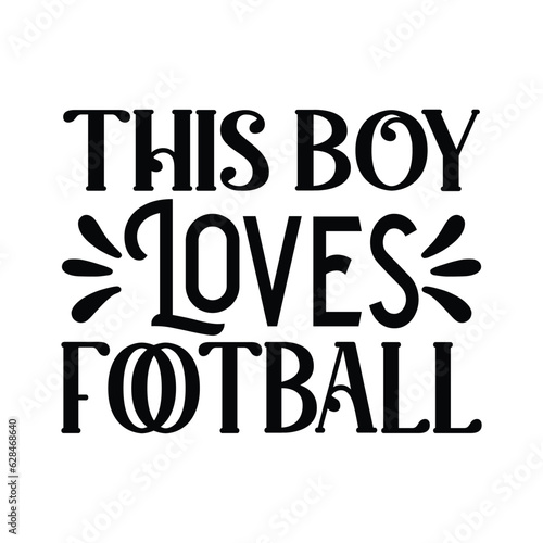 Thi's Boy Loves Football, Football SVG T shirt Design Vector file.