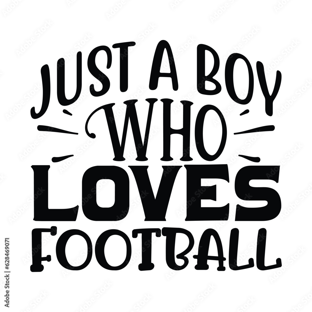 Just a Boy Who Loves Football, Football SVG T shirt Design Vector file.