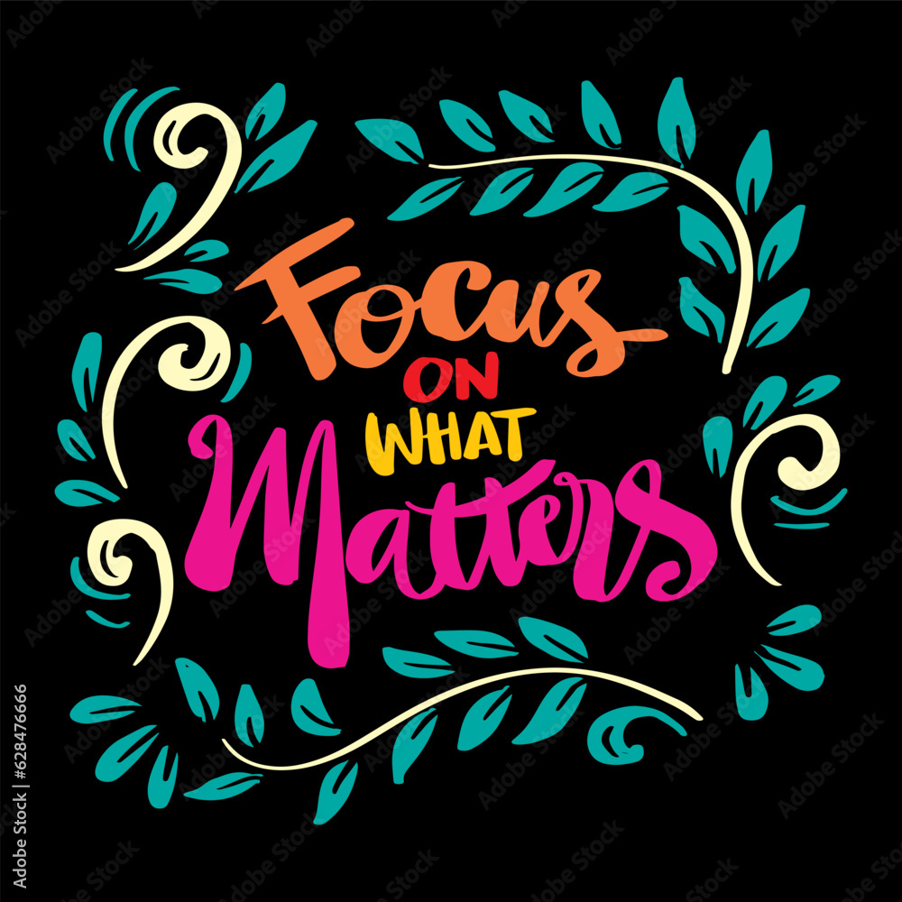 Obraz premium Focus on what matters, hand lettering. Poster quote.