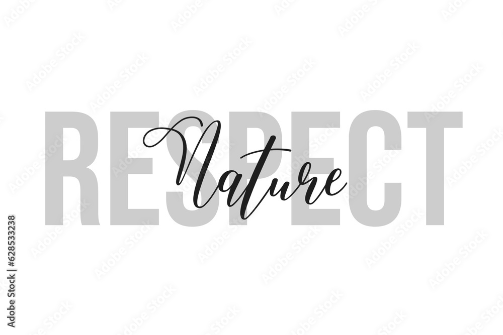 Fototapeta premium Respect nature. Inspiration quotes lettering. Motivational typography. Calligraphic graphic design element. Isolated on white background.