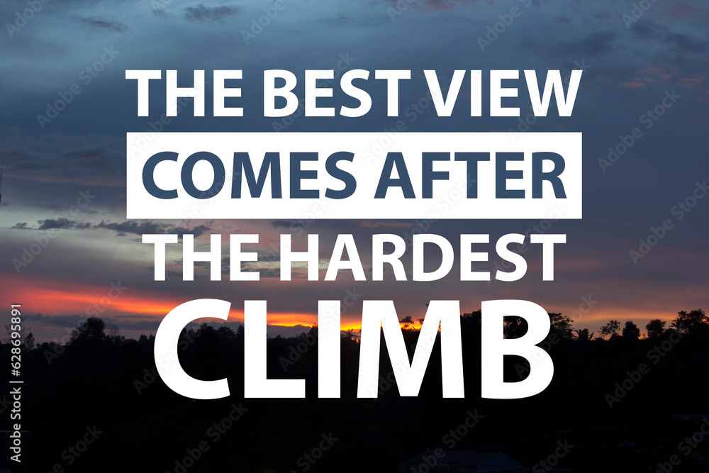 Best view after hardest climb, text words typography written on nature background, life and business motivational inspirational poster