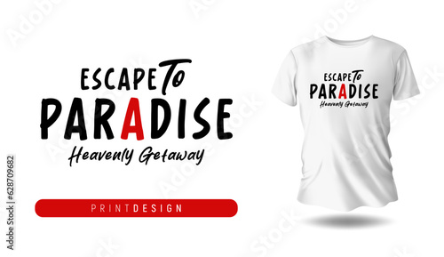 Graphic t-shirt design, Escape To Paradise typography slogan with red and black color,vector illustration for t-shirt.