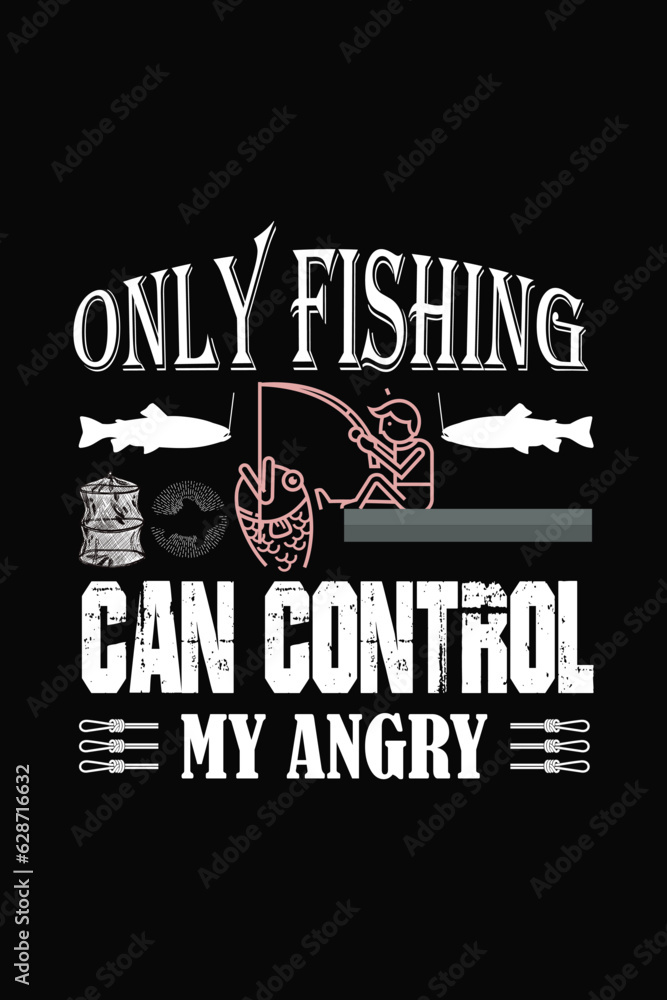 ONLY FISHING CAN CONTROL MY ANGRY ONLY FISHING CAN CONTROL MY ANGRY